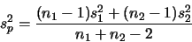 \begin{displaymath}s_p^2=\frac{(n_1-1)s_1^2+(n_2-1)s_2^2}{n_1+n_2-2}\end{displaymath}