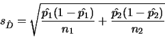 \begin{displaymath}s_{\hat
D}=\sqrt{\frac{\hat{p_1}(1-\hat{p_1})}{n_1}+
\frac{\hat{p_2}(1-\hat{p_2})}{n_2}}\end{displaymath}