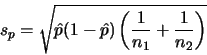 \begin{displaymath}s_p=\sqrt{\hat p (1-\hat
p)\left(\frac{1}{n_1}+\frac{1}{n_2}\right)}\end{displaymath}