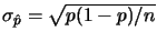 $\sigma_{\hat
p}=\sqrt{p(1-p)/n}$