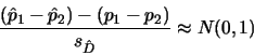 \begin{displaymath}\frac{(\hat p_1 - \hat p_2)-(p_1-p_2)}{s_{\hat D}}\approx N(0,1)\end{displaymath}